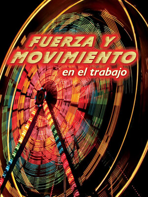 cover image of Fuerza y movimiento en el trabajo (Forces and Motion at Work)